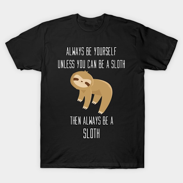 Sloth Always be Yourself Unless T-Shirt by killbotx